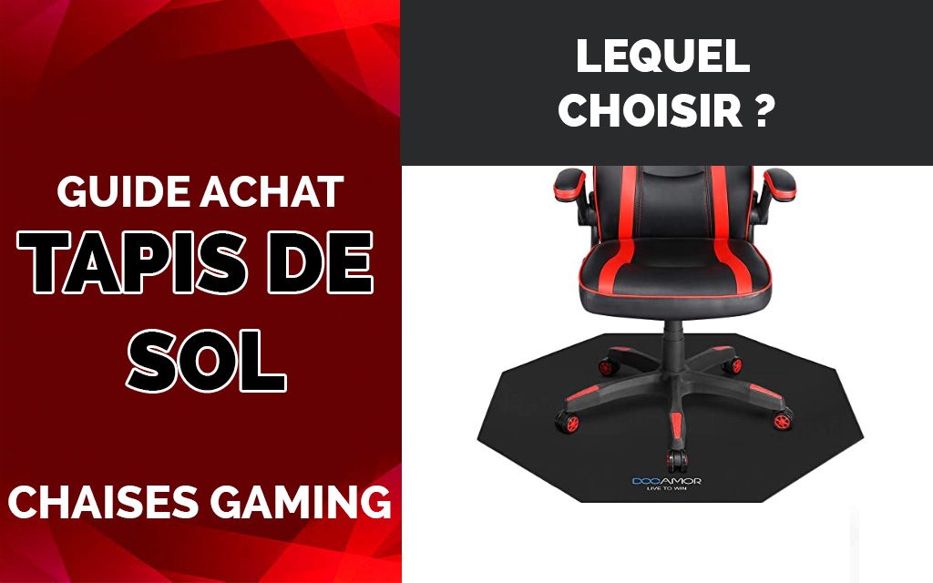 Tapis De Sol Chaise Gaming Lequel Et Comment Choisir